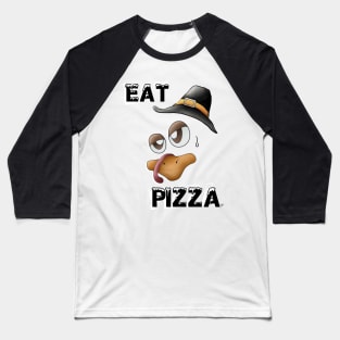 Eat Pizza (thanksgiving) Baseball T-Shirt